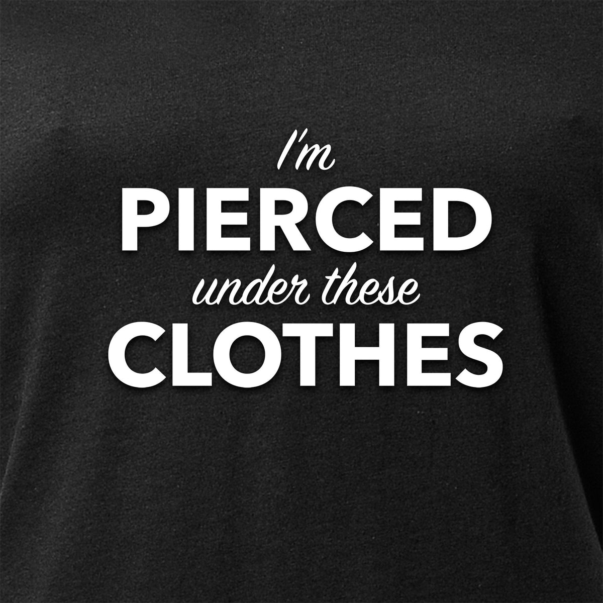 I'm Pierced Under These Clothes Black Tapered V-Neck Tee Shirt