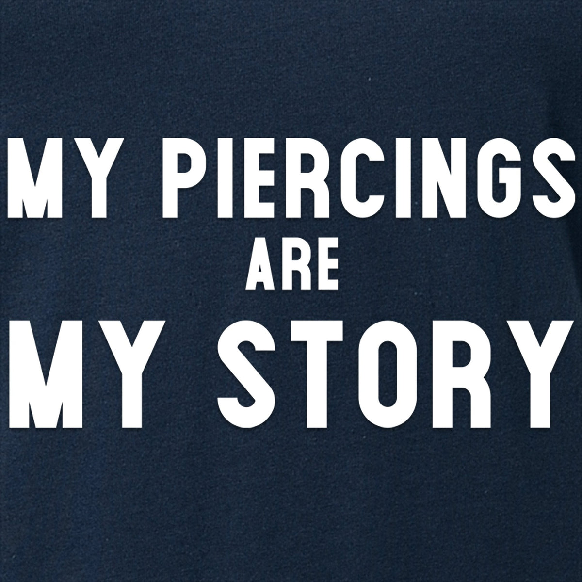 My Piercings Are My Story Black Tapered V-Neck Tee Shirt